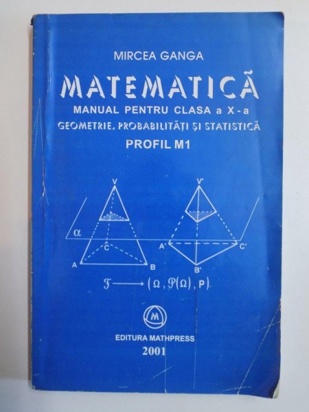 MATEMATICA,MANUAL PENTRU CLASA A X-A,GEOMETRIE SI STATISTICA,PROFIL M1 de MIRCEA GANGA  2001