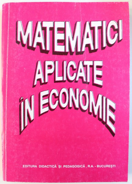 MATEMATICI APLICATE IN ECONOMIE , de O . POPESCU ...S. WOINAROWSCHI , 1999