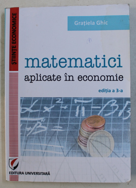 MATEMATICI APLICATE IN ECONOMIE ED. a - III - a de GRATIELA GHIC , 2015 , CONTINE  HALOURI DE APA