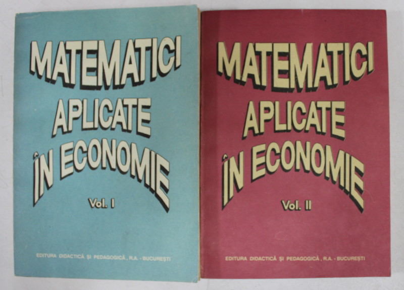 MATEMATICI APLICATE IN ECONOMIE , VOLUMELE I - II , editie coordonata de OCTAVIAN POPESCU , 1993
