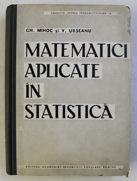 MATEMATICI APLICATE IN STATISTICA de GH. MIHOC si V. URSEANU , 1962