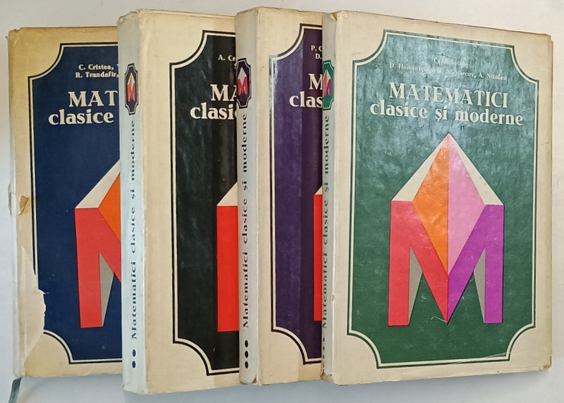 MATEMATICI CLASICE SI MODERNE , VOL. I - IV  de CAIUS IACOB....C. ZIDAROIU , 1978 - 1983 *PREZINTA URME DE UZURA