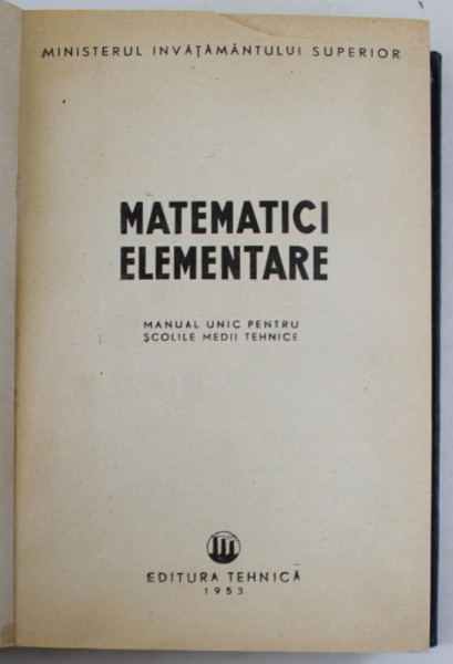 MATEMATICI ELEMENTARE , MANUAL UNIC PENTRU SCOLI MEDII TEHNICE , 1953