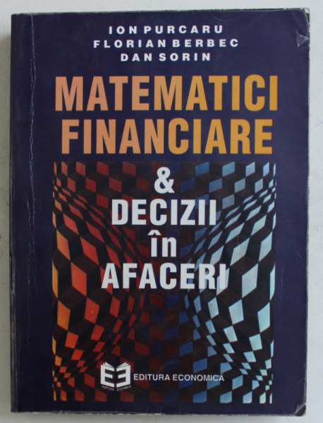 MATEMATICI FINANCIARE si DECIZII IN AFACERI de ION PURCARU ...DAN SORIN , 1996 * PREZINTA SUBLINIERI CU MARKER