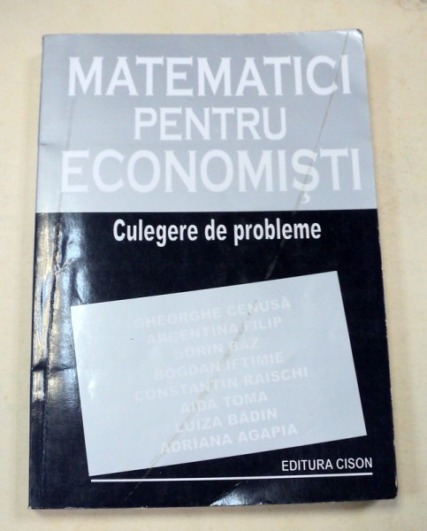 MATEMATICI PENTRU ECONOMISTI CULEGERE DE PROBLEME BUCURESTI 2000-GHEORGHE CENUSA