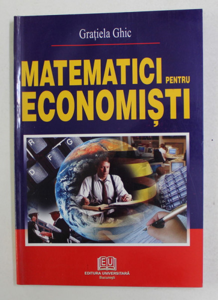 MATEMATICI PENTRU ECONOMISTI de GRATIELA GHIC  - 2005
