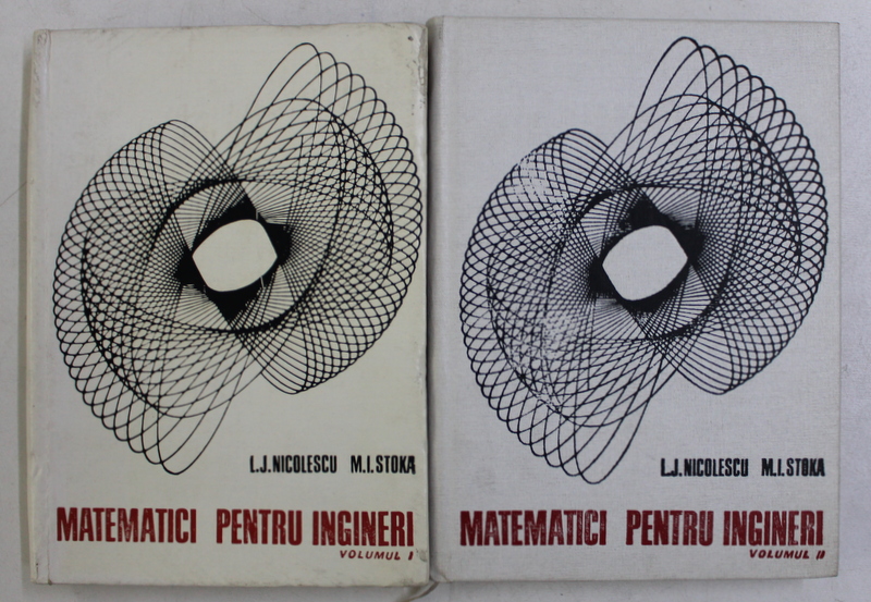 MATEMATICI PENTRU INGINERI , VOL I - II de L.J. NICOLESCU, 1969