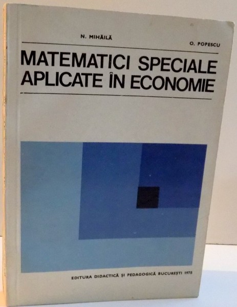 MATEMATICI SPECIALE APLICATE IN ECONOMIE de N. MIHAILA SI O. POPESCU , 1978