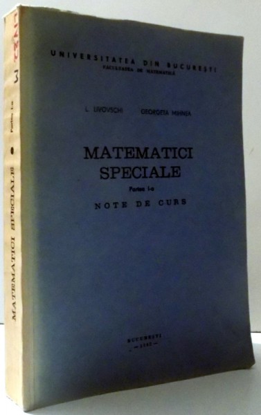 MATEMATICI SPECIALE  PARTEA I - A , NOTE DE CURS de L. LIVOVSCHI si GEORGETA MIHNEA , 1982
