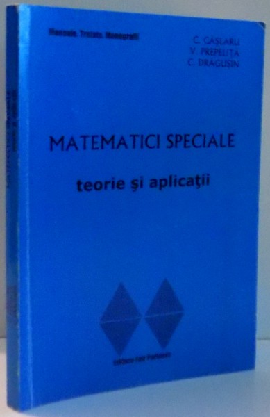 MATEMATICI SPECIALE, TEORIE SI APLICATII de C. CASLARU, V. PREPELITA, C. DRAGUSIN , 2002