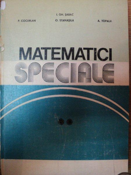 MATEMATICI SPECIALE , VOLUMUL II de I. GH. SABAC ... A. TOPALA , 1983