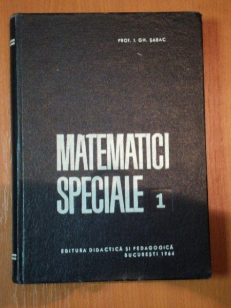 MATEMATICI SPECIALE,VOL.I de I.GH.SABAC,BUC.1964