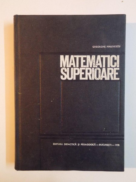 MATEMATICI SUPERIOARE de GHEORGHE MARINESCU , 1970