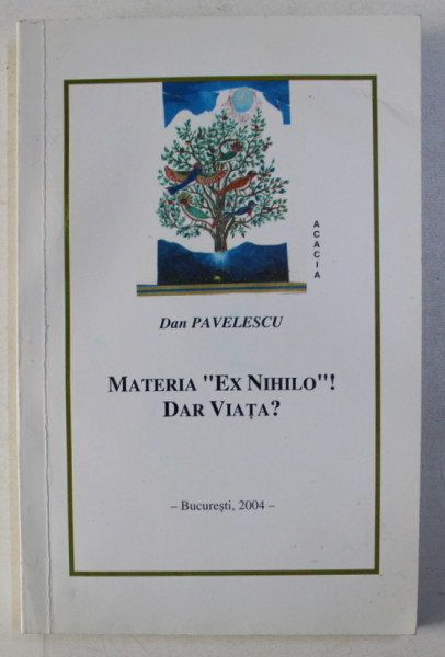 MATERIA EX NIHILO ! DAR VIATA ? de DAN PAVELESCU , 2004 , DEDICATIE*