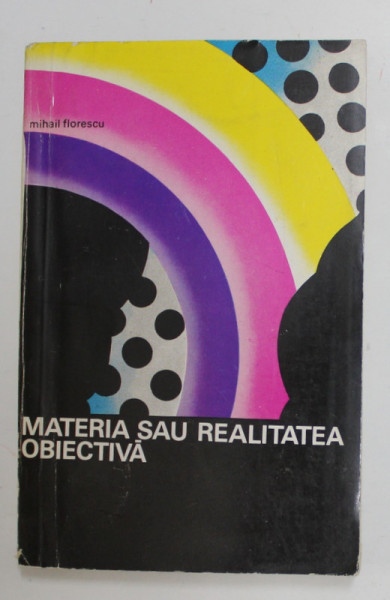 MATERIA SAU REALITATEA OBIECTIVA de MIHAIL FLORESCU , 1972