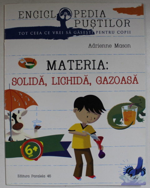 MATERIA : SOLIDA , LICHIDA , GAZOASA de ADRIENNE MASON , ilustratii de CLAUDIA DAVILA , 2016
