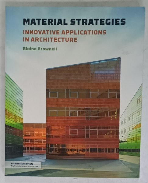 MATERIAL STRATEGIES , INNOVATIVE APPLICATIONS IN ARCHITECTURE by BLAINE BROWNELL , 2012