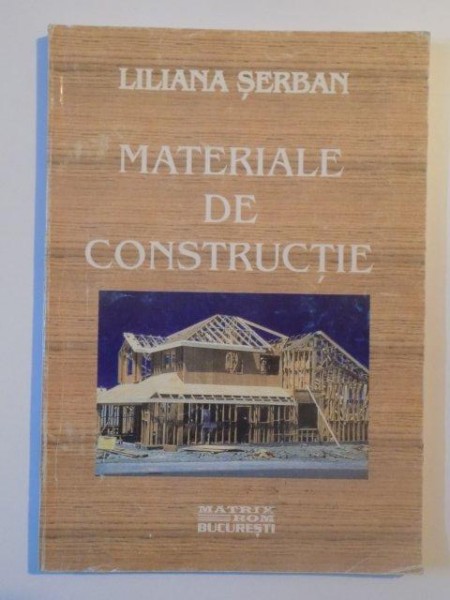 MATERIALE DE CONSTRUCTIE de LILIANA SERBAN , BUCURESTI 1998