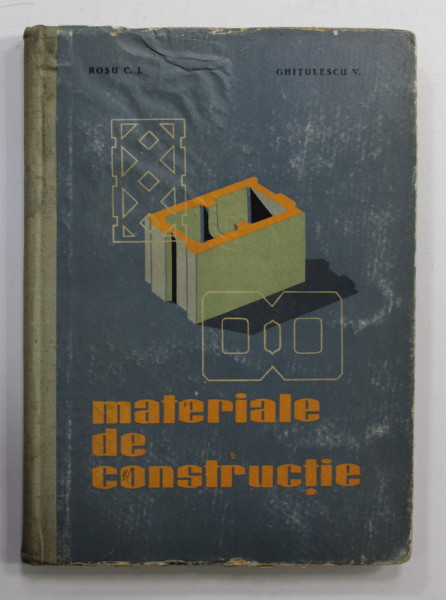 MATERIALE DE CONSTRUCTIE , MANUAL PENTRU ELEVII SCOLILOR TEHNICE DE MAISTRI , ANUL I de  ARH. ROSU C.I. si ING . GHITULESCU V. , 1964