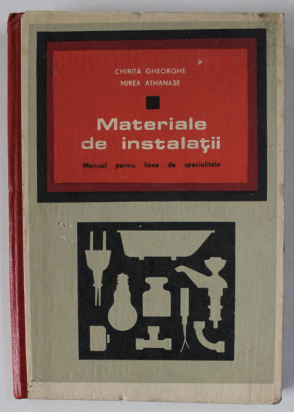 MATERIALE DE INSTALATII , MANUAL PENTRU LICEE DE SPECIALITATE de CHIRITA GHEORGHE si MIREA ATHANASE , 1969 , PREZINTA SUBLINIERI *