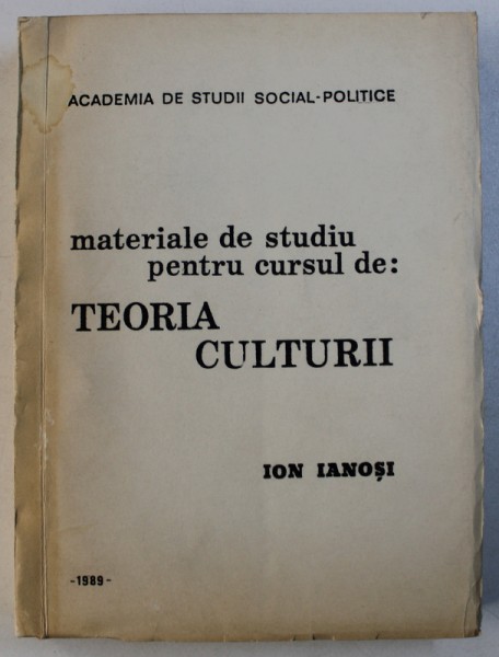 MATERIALE DE STUDIU PENTRU CURSUL DE : TEORIA CULTURII de ION IANOSI , 1989