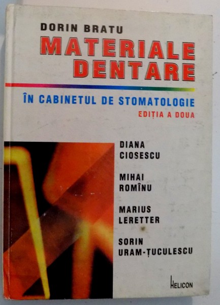 MATERIALE DENTARE IN CABINETUL DE STOMATOLOGIE de DORIN BRATU ... SORIN URAM TUCULESCU , EDITIA A 2-A , 1998