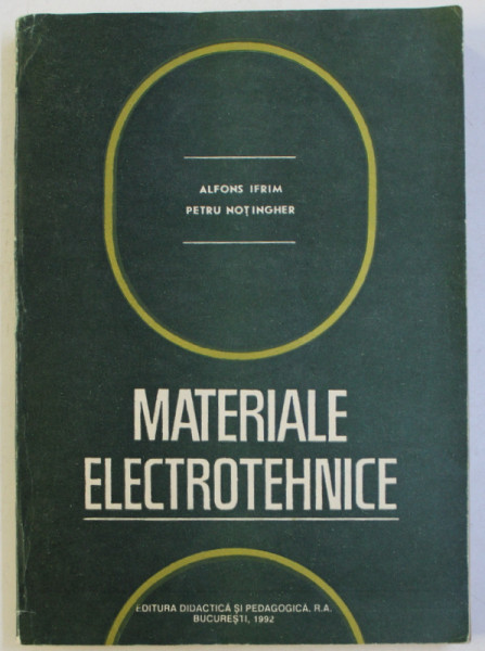 MATERIALE ELECTROTEHNICE de ALFONS IFRIM , PETRU NOT INGHER , 1992