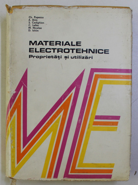MATERIALE ELECTROTEHNICE , PROPRIETATI SI UTILIZARI de CH. POPESCU , A. IFRIM , S. CEDIGHIAN , 1976