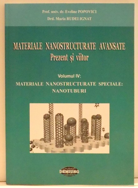 MATERIALE NANOSTRUCTURATE AVANSATE . PREZENT SI VIITOR de EVELINE POPOVICI SI MARIA RUDEI IGNAT , VOL IV , 2009