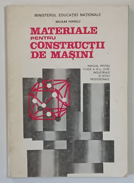 MATERIALE PENTRU CONSTRUCTII DE MASINI , MANUAL PENTRU CLASA A IX - A , LICEE INDUSTRIALE SI SCOLI PROFESIONALE de NICULAE POPESCU , 1998