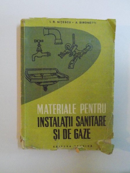 MATERIALE PENTRU INSTALATII SANITARE SI DE GAZ de I. R. NITESCU , A. SIMONETTI , 1959