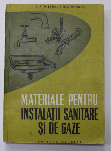 MATERIALE PENTRU INSTALATII SANITARE SI DE GAZE de I.R. NITESCU si A. SIMONETTI , 1959