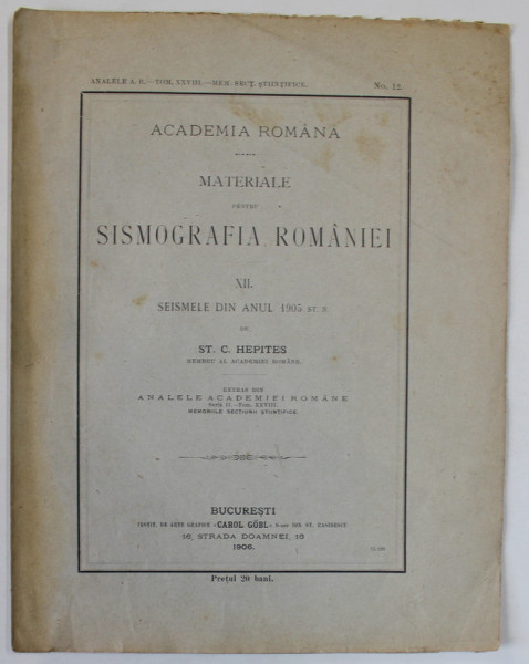 MATERIALE PENTRU SISMOGRAFIA ROMANIEI . VOLUMUL XII : SEISMELE DIN ANUL 1905 de ST. C. HEPITES , 1906
