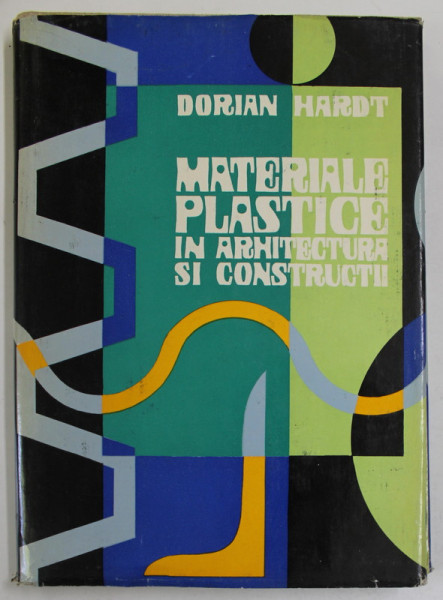 MATERIALE PLASTICE IN ARHITECTURA SI CONSTRUCTII - DORIOAN HARDT  1965