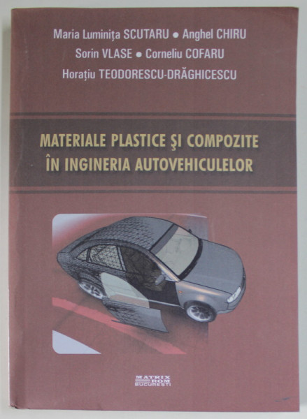 MATERIALE PLASTICE SI COMPOZITE IN INGINERIA AUTOVEHICULELOR de MARIA LUMINITA SCUTARU ...HORATIU TEODORESCU - DRAGHICESCU , 2013