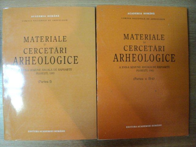 MATERIALE SI CERCETARI ARHEOLOGICE a XVII a SESIUNE ANUALA DE RAPOARTE VOL. I - II , Ploiesti 1983