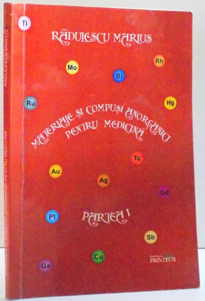 MATERIALE SI COMPUSI ANORGANICI PENTRU MEDICINA , PARTEA I de RADULESCU MARIUS , 2009