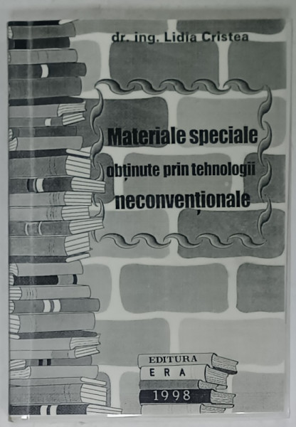 MATERIALE SPECIALE OBTINUTE PRIN TEHNOLOGIII NECONVENTIONALE de LIDIA CRISTEA , 1998