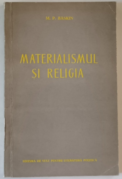 MATERIALISMUL SI RELIGIA de M.P. BASKIN , 1956, PREZINTA SUBLINIERI SI INSEMNARI *