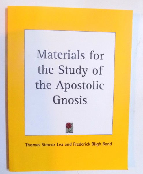 MATERIALS FOR THE STUDY OF THE APOSTOLIC GNOSIS by THOMAS SIMCOX LEA and FREDERICK BLIGH BLOND , 1920 ( EDITIE ANASTATICA )