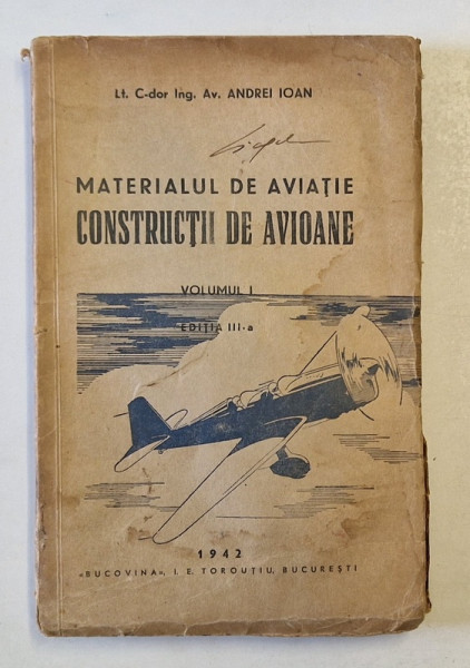 MATERIALUL DE AVIATIE. CONSTRUCTII DE AVIOANE de ANDREI IOAN , VOLUMUL I, EDITIA A III-A  , 1942 * DEFECT PAGINA DE TITLU