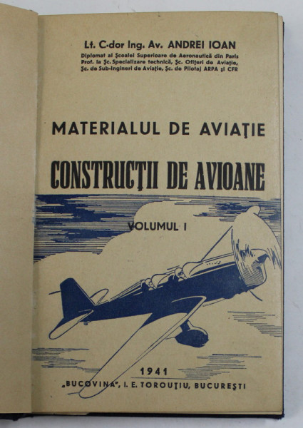 MATERIALUL DE AVIATIE , CONSTRUCTII DE AVIOANE , VOL. I de ANDREI IOAN , 1941