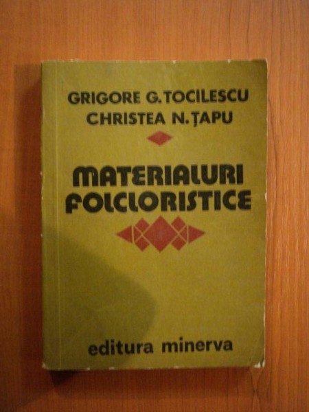 MATERIALURI FOLCLORISTICE de GRIGORE G. TOCILESCU , CHRISTEA N. TAPU, VOL. II, Bucuresti 1981