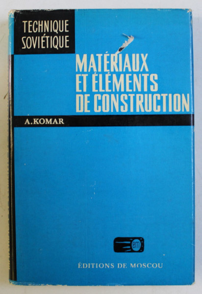 MATERIAUX ET ELEMENTS DE CONSTRUCTION par A. KOMAR , 1978