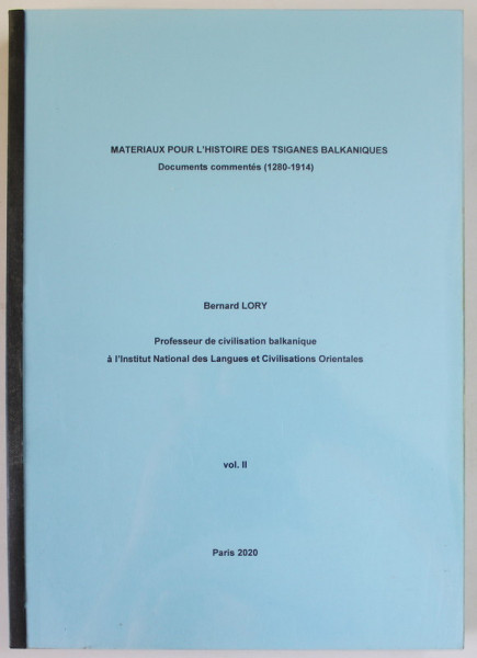 MATERIAUX POUR L' HISTOIRE DES TSIGANES BALKANIQUES , DOCUMENTS COMMENTES ( 1280-1914 ) , par BERNARD LORY ,  TOME SECOND , 2020