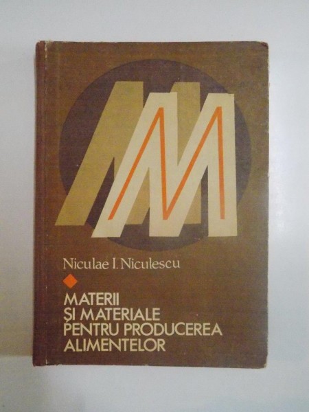 MATERII SI MATERIALE PENTRU PRODUCEREA ALIMENTELOR de NICULAE I. NICULESCU, 1981
