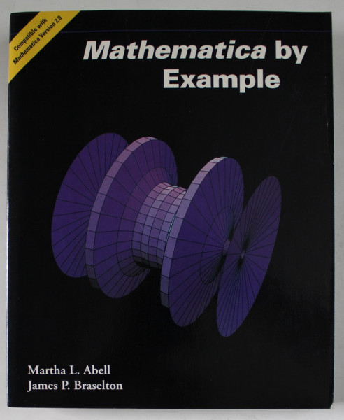 MATHEMATICA BY EXAMPLE by MARTHA L. ABELL and JAMES P.BRASELTON , 1992