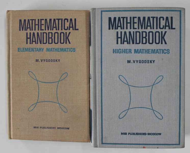 MATHEMATICAL HANDBOOK , ELEMENTARY MATHEMATICS / HIGHER MATHEMATICS by M. VYGODSKY , VOLUMELE I - II , 1975