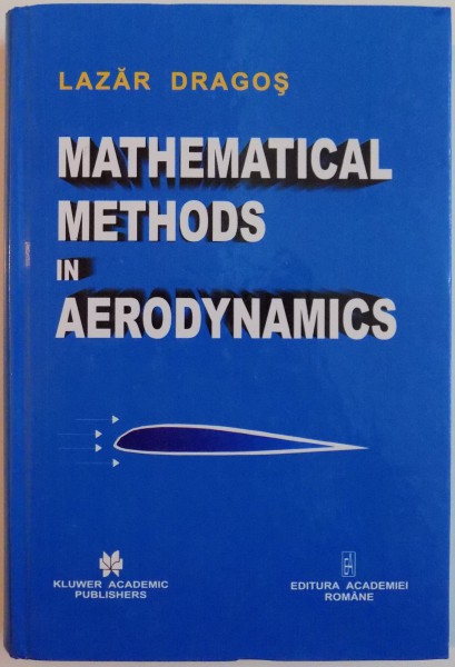 MATHEMATICAL METHODS IN AERODYNAMICS by LAZAR DRAGOS , 2003