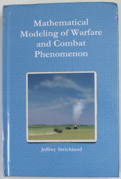 MATHEMATICAL MODELING OF WARFARE AND COMBAT PHENOMENON by JEFFREY STRICKLAND , 2011